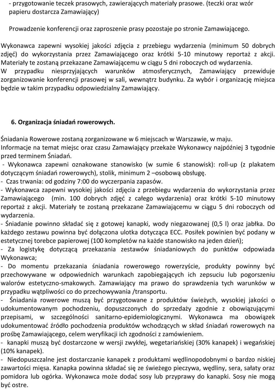 Materiały te zostaną przekazane Zamawiającemu w ciągu 5 dni roboczych od wydarzenia.