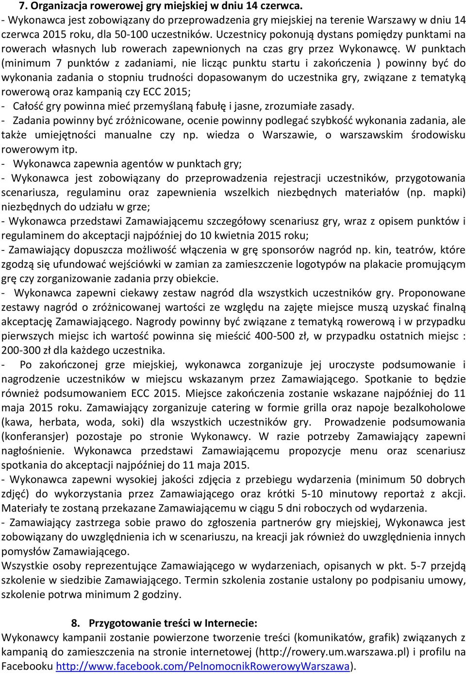 W punktach (minimum 7 punktów z zadaniami, nie licząc punktu startu i zakończenia ) powinny być do wykonania zadania o stopniu trudności dopasowanym do uczestnika gry, związane z tematyką rowerową