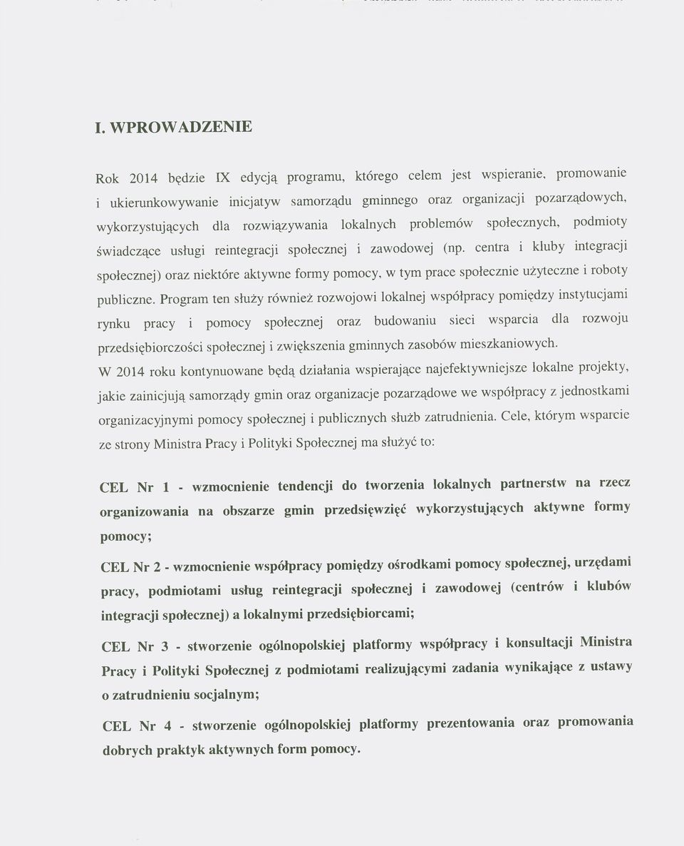 centra i kluby integracji społecznej) oraz niektóre aktywne formy pomocy, w tym prace społecznie użyteczne i roboty publiczne.