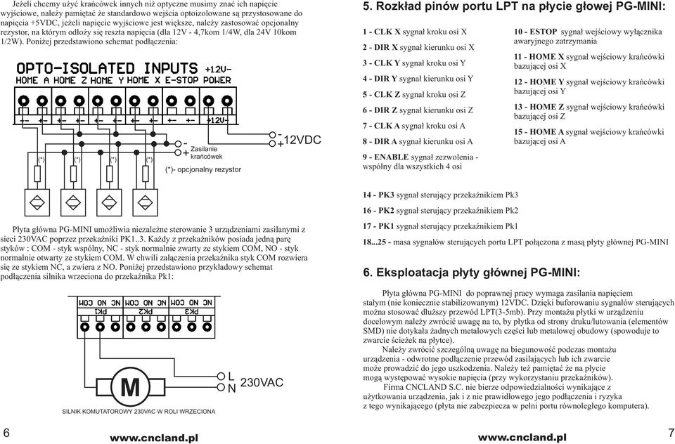 Poniżej przedstawiono schemat podłączenia: + Zasilanie krańcówek opcjonalny rezystor + 12VDC 5.