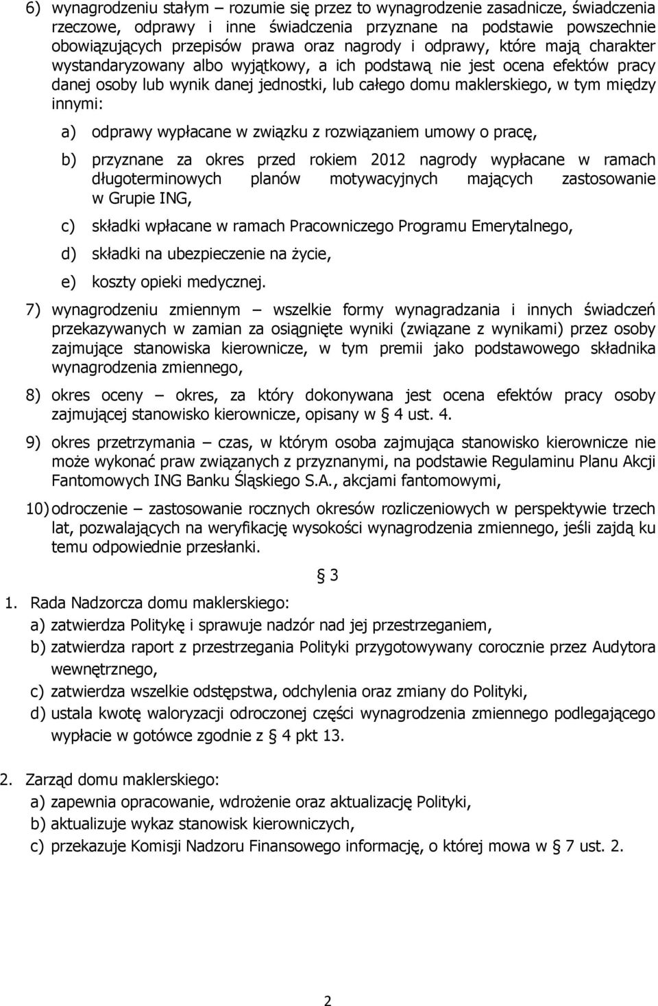 a) odprawy wypłacane w związku z rozwiązaniem umowy o pracę, b) przyznane za okres przed rokiem 2012 nagrody wypłacane w ramach długoterminowych planów motywacyjnych mających zastosowanie w Grupie