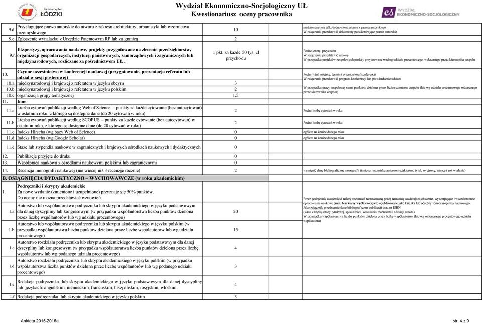 do utworu z zakresu architektury, urbanistyki lub wzornictwa 9.d. przemysłowego 10 9.e. Zgłoszenie wynalazku z Urzędzie Patentowym RP lub za granicą 2 punktowane jest tylko jedno skorzystanie z prawa autorskiego W załączeniu przedstawić dokumenty potwierdzające 9.