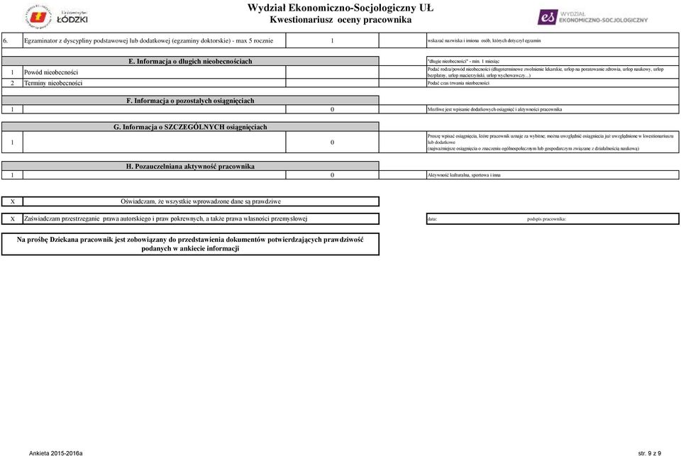 1 miesiąc 2 Terminy nieobecności Podać czas trwania nieobecności Podać rodza/powód nieobecności (długoterminowe zwolnienie lekarskie, urlop na poratowanie zdrowia, urlop naukowy, urlop bezpłatny,