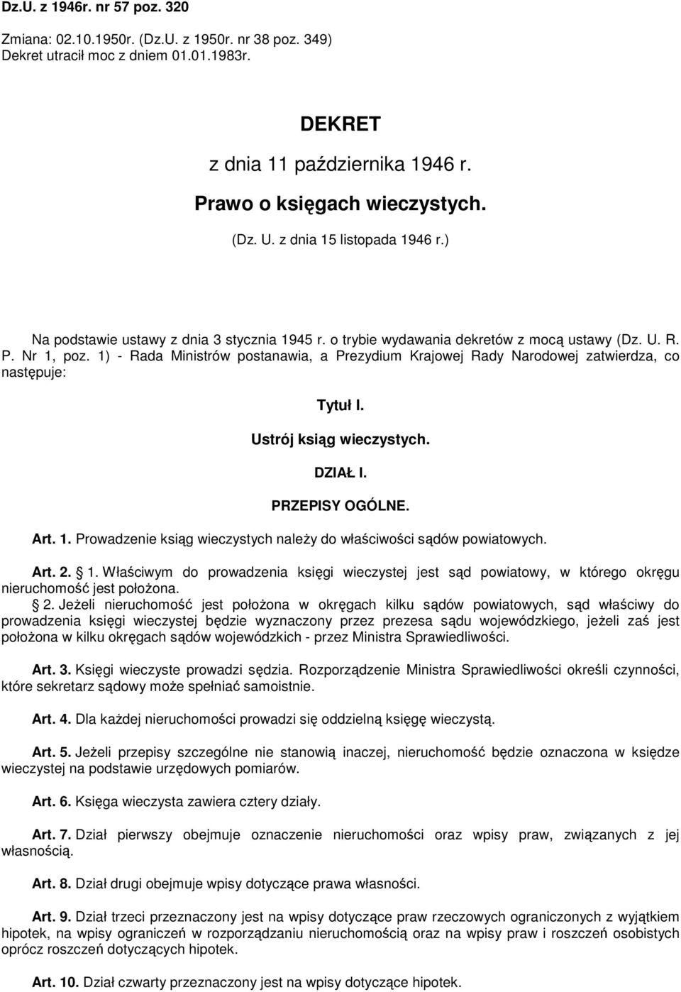 1) - Rada Ministrów postanawia, a Prezydium Krajowej Rady Narodowej zatwierdza, co następuje: Tytuł I. Ustrój ksiąg wieczystych. DZIAŁ I. PRZEPISY OGÓLNE. Art. 1.