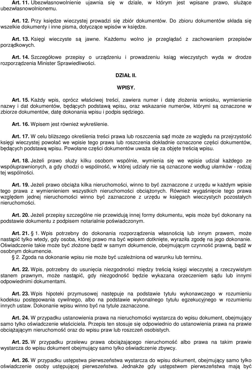 Szczegółowe przepisy o urządzeniu i prowadzeniu ksiąg wieczystych wyda w drodze rozporządzenia Minister Sprawiedliwości. DZIAŁ II. WPISY. Art. 15.