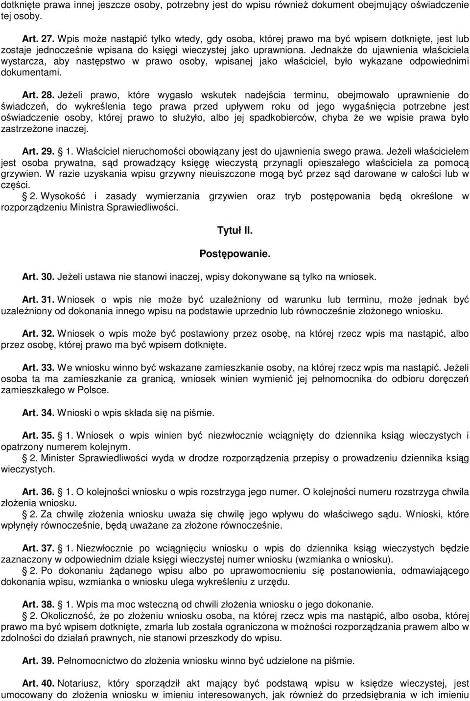 JednakŜe do ujawnienia właściciela wystarcza, aby następstwo w prawo osoby, wpisanej jako właściciel, było wykazane odpowiednimi dokumentami. Art. 28.