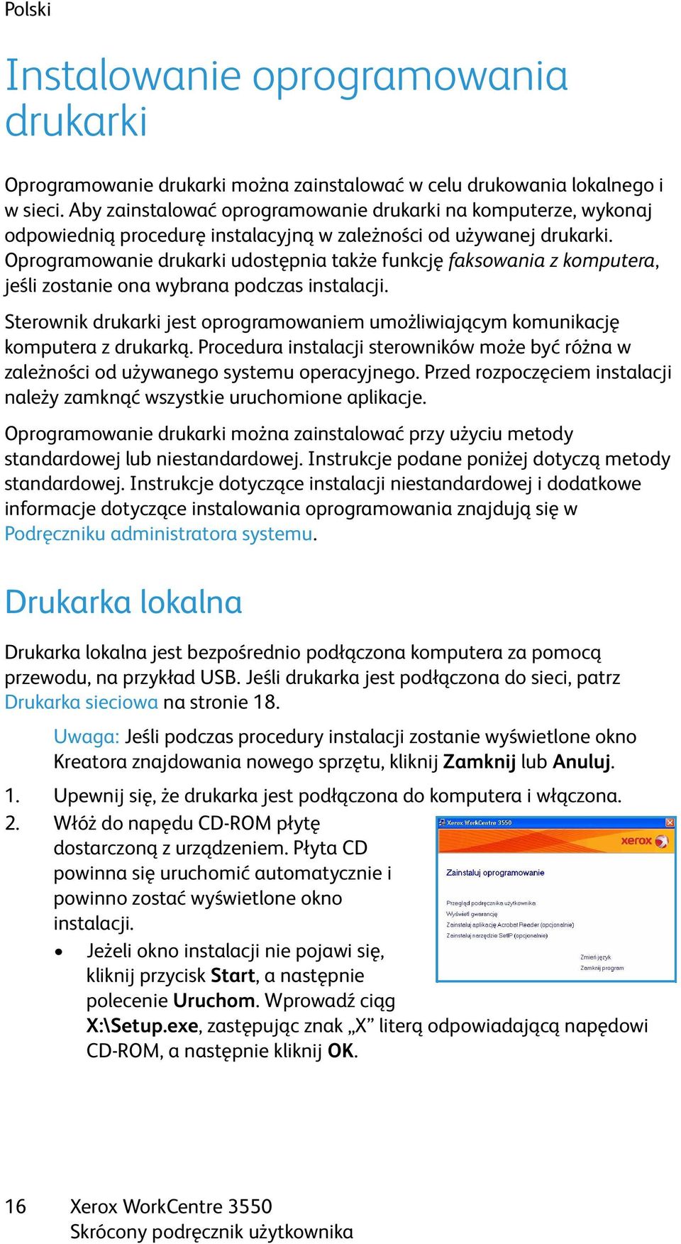 Oprogramowanie drukarki udostępnia także funkcję faksowania z komputera, jeśli zostanie ona wybrana podczas instalacji.