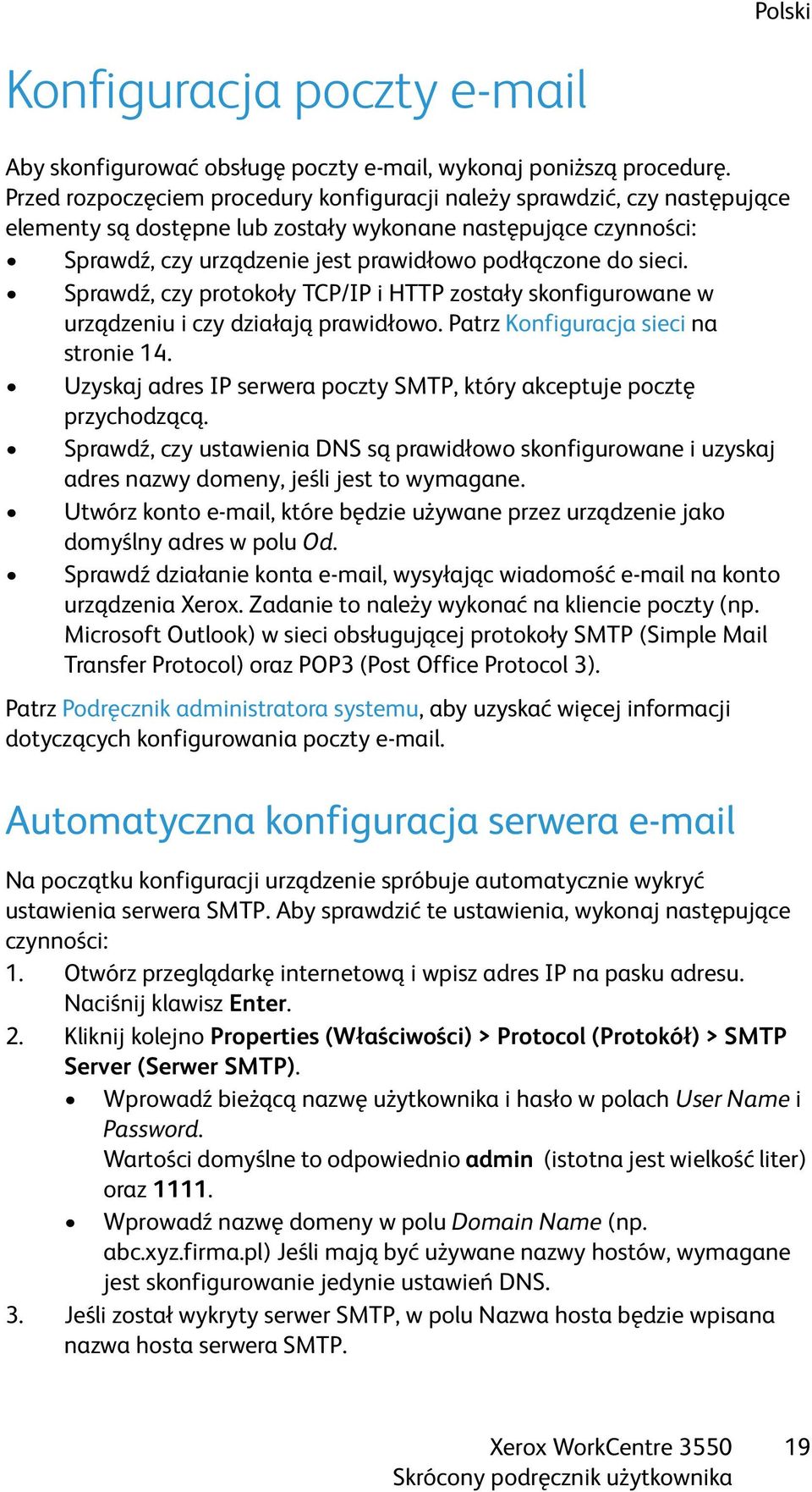 sieci. Sprawdź, czy protokoły TCP/IP i HTTP zostały skonfigurowane w urządzeniu i czy działają prawidłowo. Patrz Konfiguracja sieci na stronie 14.