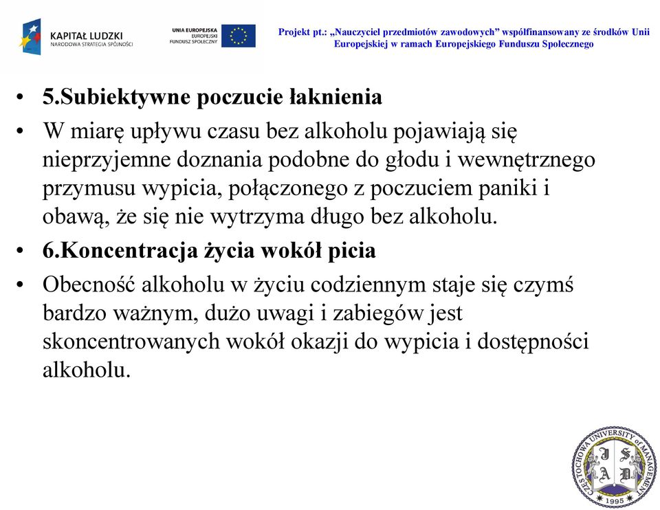 wytrzyma długo bez alkoholu. 6.