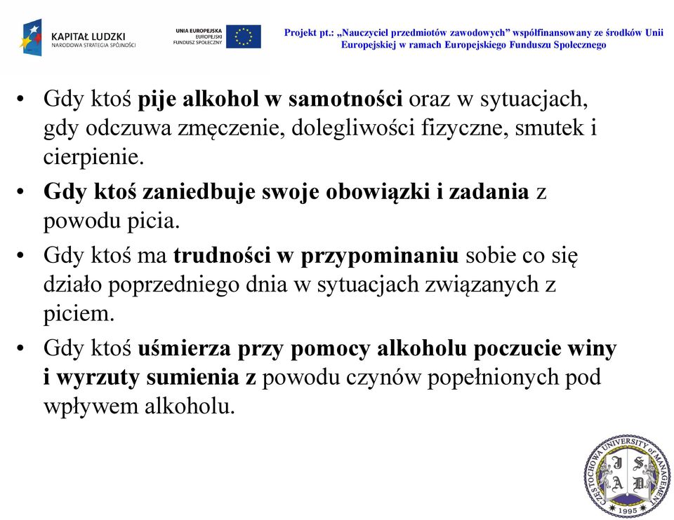 Gdy ktoś ma trudności w przypominaniu sobie co się działo poprzedniego dnia w sytuacjach związanych z