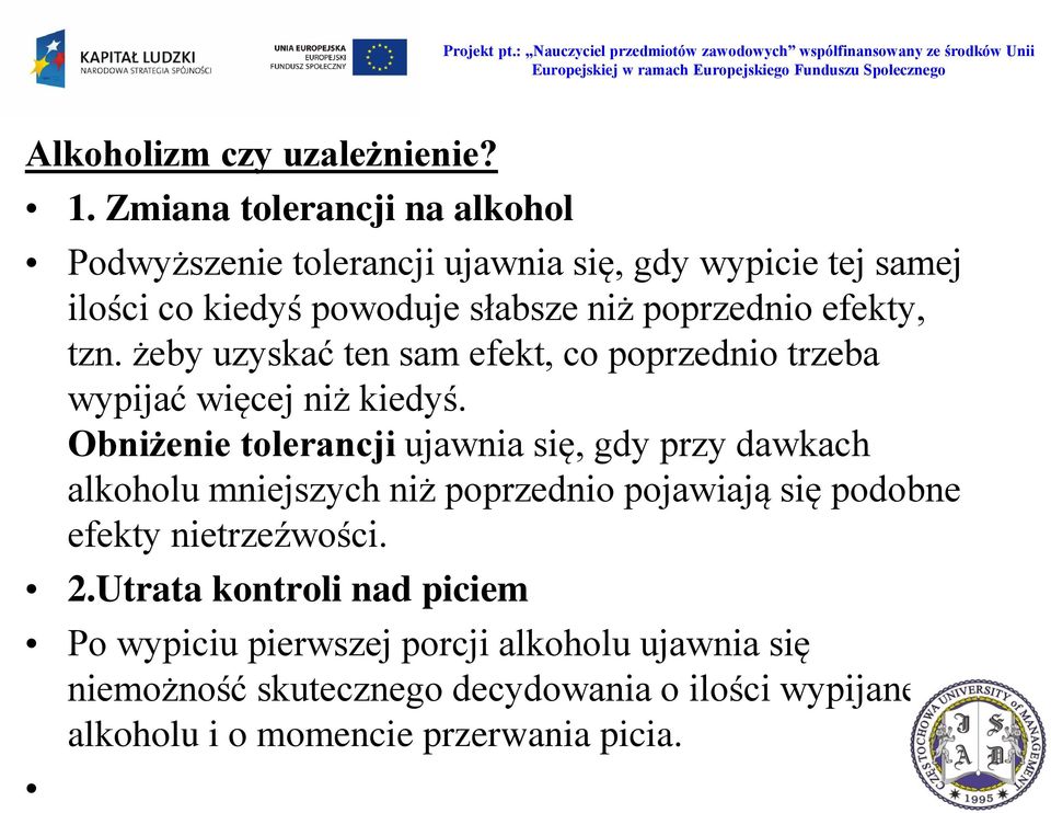 efekty, tzn. żeby uzyskać ten sam efekt, co poprzednio trzeba wypijać więcej niż kiedyś.