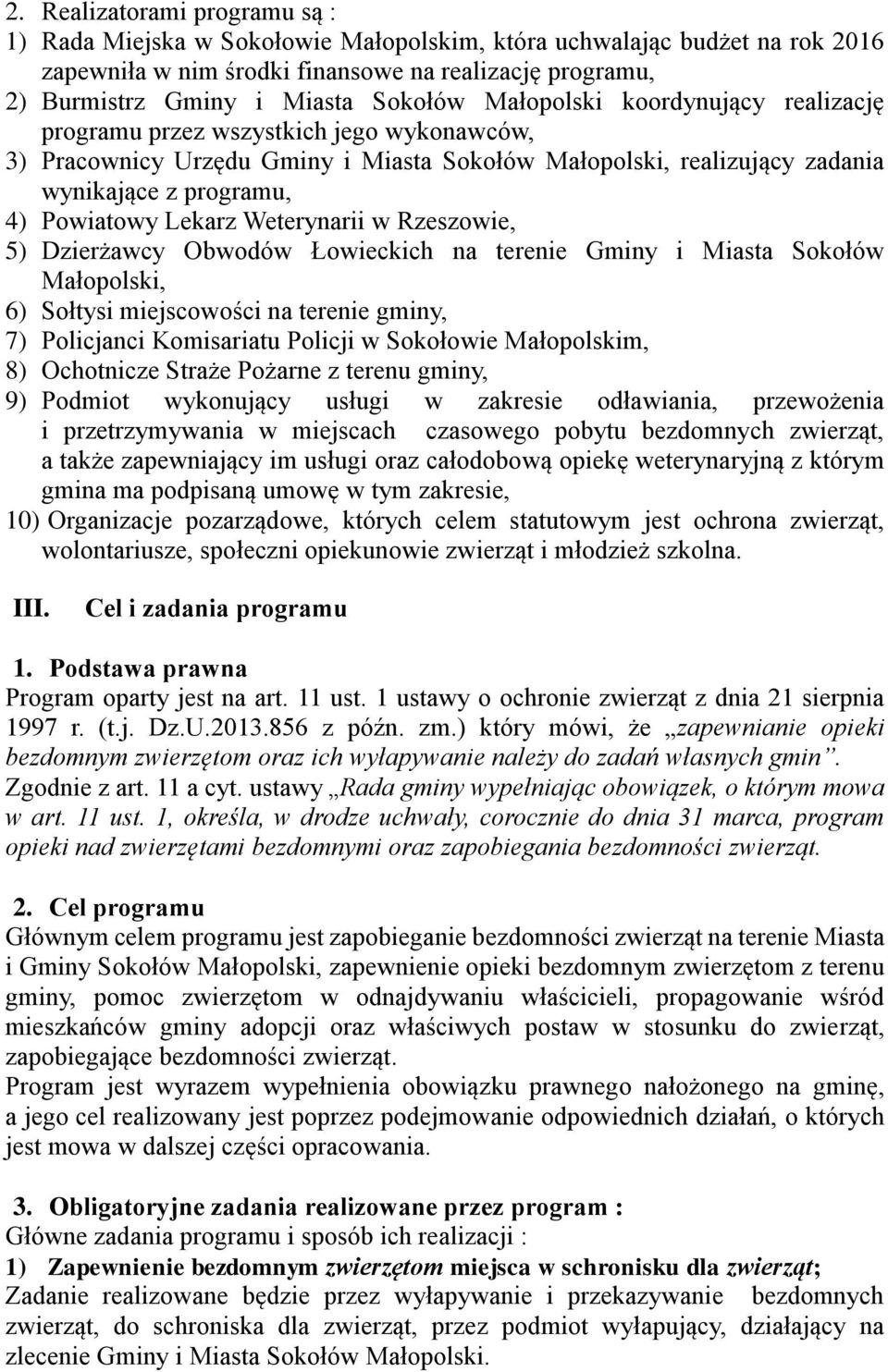 Lekarz Weterynarii w Rzeszowie, 5) Dzierżawcy Obwodów Łowieckich na terenie Gminy i Miasta Sokołów Małopolski, 6) Sołtysi miejscowości na terenie gminy, 7) Policjanci Komisariatu Policji w Sokołowie