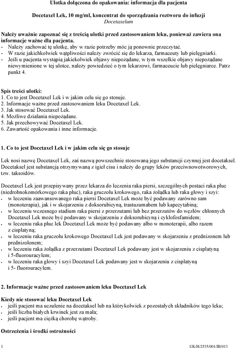 - W razie jakichkolwiek wątpliwości należy zwrócić się do lekarza, farmaceuty lub pielęgniarki.