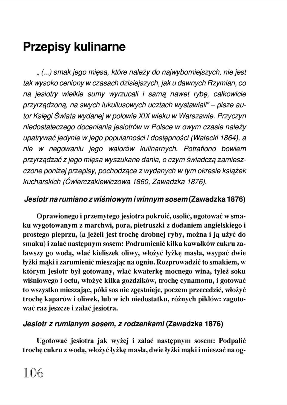 przyrz¹dzon¹, na swych lukullusowych ucztach wystawiali pisze autor Ksiêgi Œwiata wydanej w po³owie XIX wieku w Warszawie.