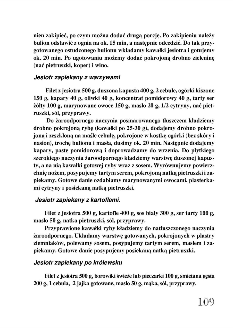 Jesiotr zapiekany z warzywami Filet z jesiotra 500 g, duszona kapusta 400 g, 2 cebule, ogórki kiszone 150 g, kapary 40 g, oliwki 40 g, koncentrat pomidorowy 40 g, tarty ser ó³ty 100 g, marynowane