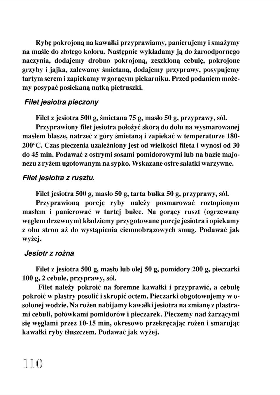 gor¹cym piekarniku. Przed podaniem mo emy posypaæ posiekan¹ natk¹ pietruszki. Filet jesiotra pieczony Filet z jesiotra 500 g, œmietana 75 g, mas³o 50 g, przyprawy, sól.