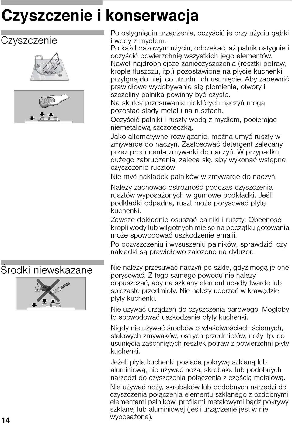 ) pozostawione na płycie kuchenki przylgną do niej, co utrudni ich usunięcie. Aby zapewnić prawidłowe wydobywanie się płomienia, otwory i szczeliny palnika powinny być czyste.