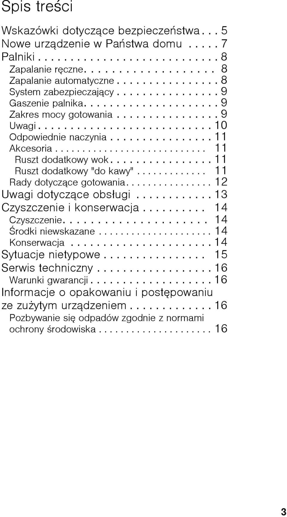 ............... 11 Akcesoria............................ 11 Ruszt dodatkowy wok................ 11 Ruszt dodatkowy "do kawy"............. 11 Rady dotyczące gotowania................ 12 Uwagi dotyczące obsługi.