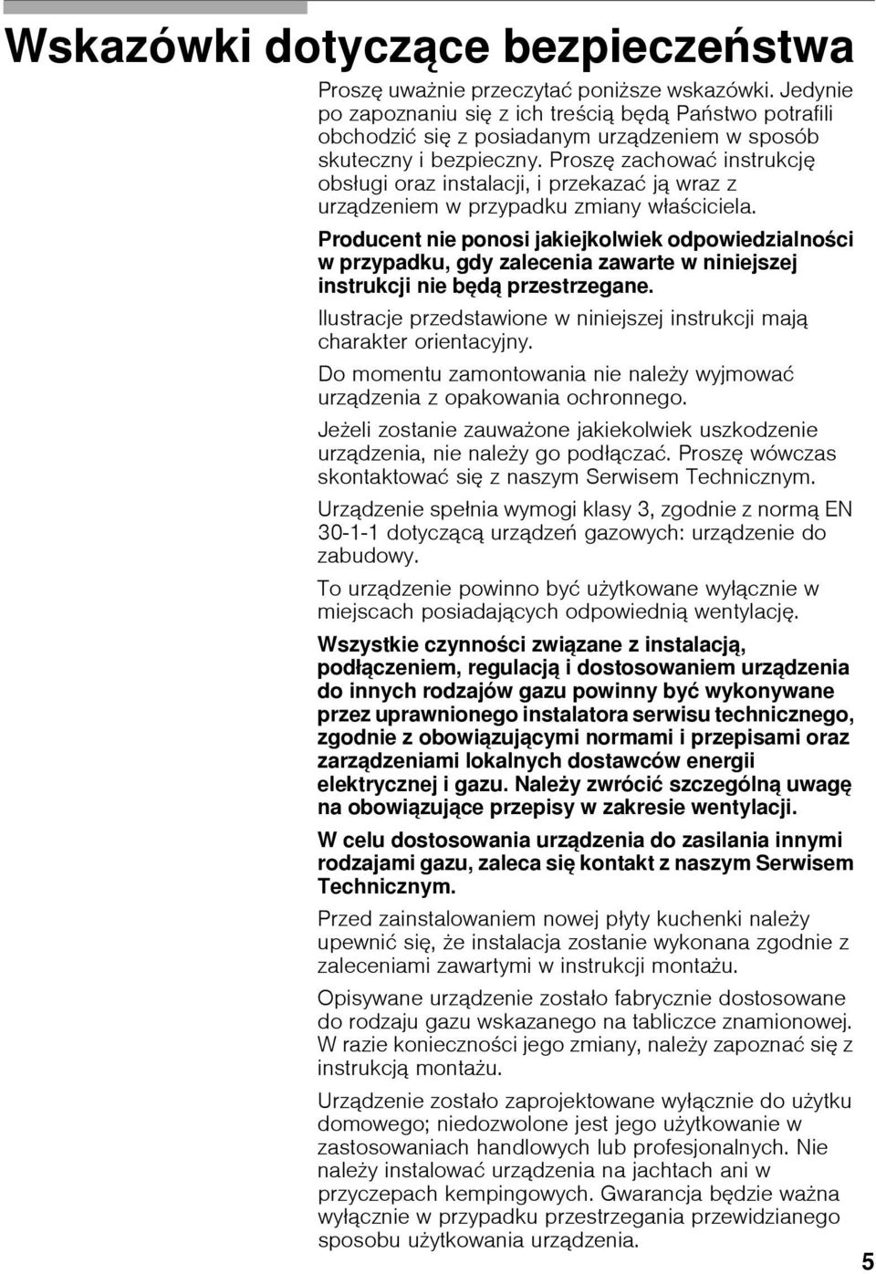 Proszę zachować instrukcję obsługi oraz instalacji, i przekazać ją wraz z urządzeniem w przypadku zmiany wła ciciela.