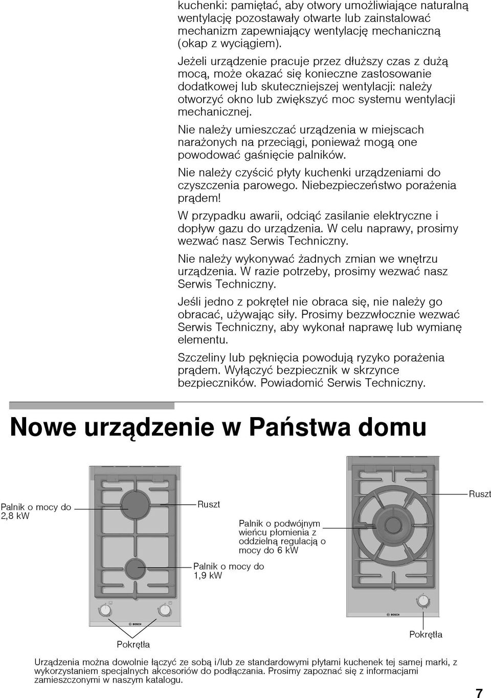 mechanicznej. Nie nale y umieszczać urządzenia w miejscach nara onych na przeciągi, poniewa mogą one powodować ga nięcie palników.