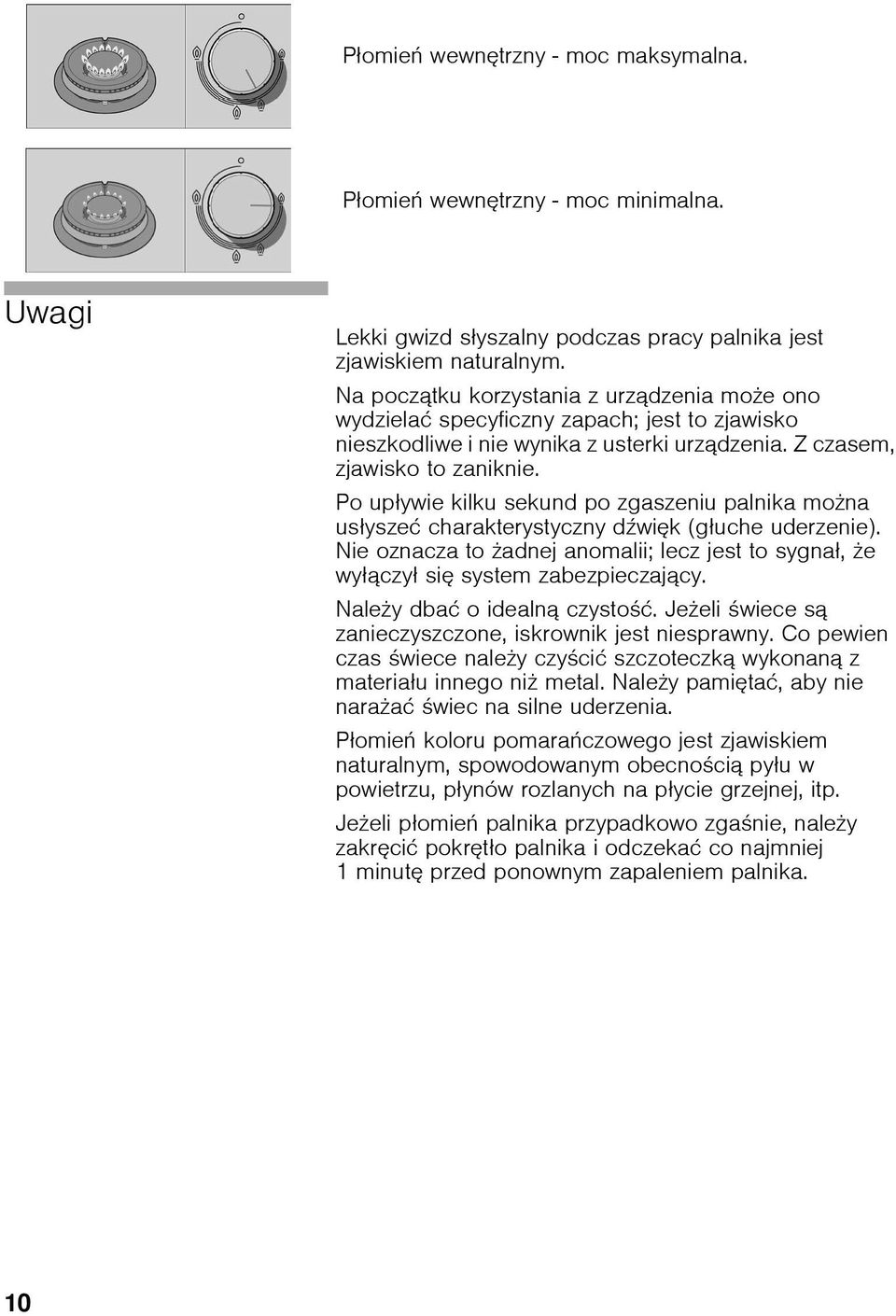 Po upływie kilku sekund po zgaszeniu palnika mo na usłyszeć charakterystyczny d więk (głuche uderzenie). Nie oznacza to adnej anomalii; lecz jest to sygnał, e wyłączył się system zabezpieczający.