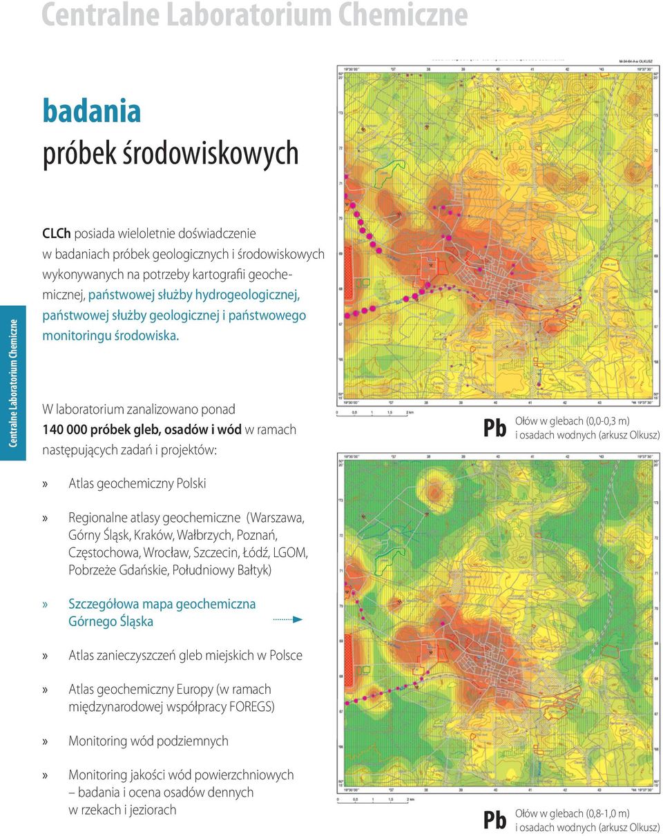 W laboratorium zanalizowano ponad 140 000 próbek gleb, osadów i wód w ramach następujących zadań i projektów: Atlas geochemiczny Polski Regionalne atlasy geochemiczne (Warszawa, Górny Śląsk, Kraków,