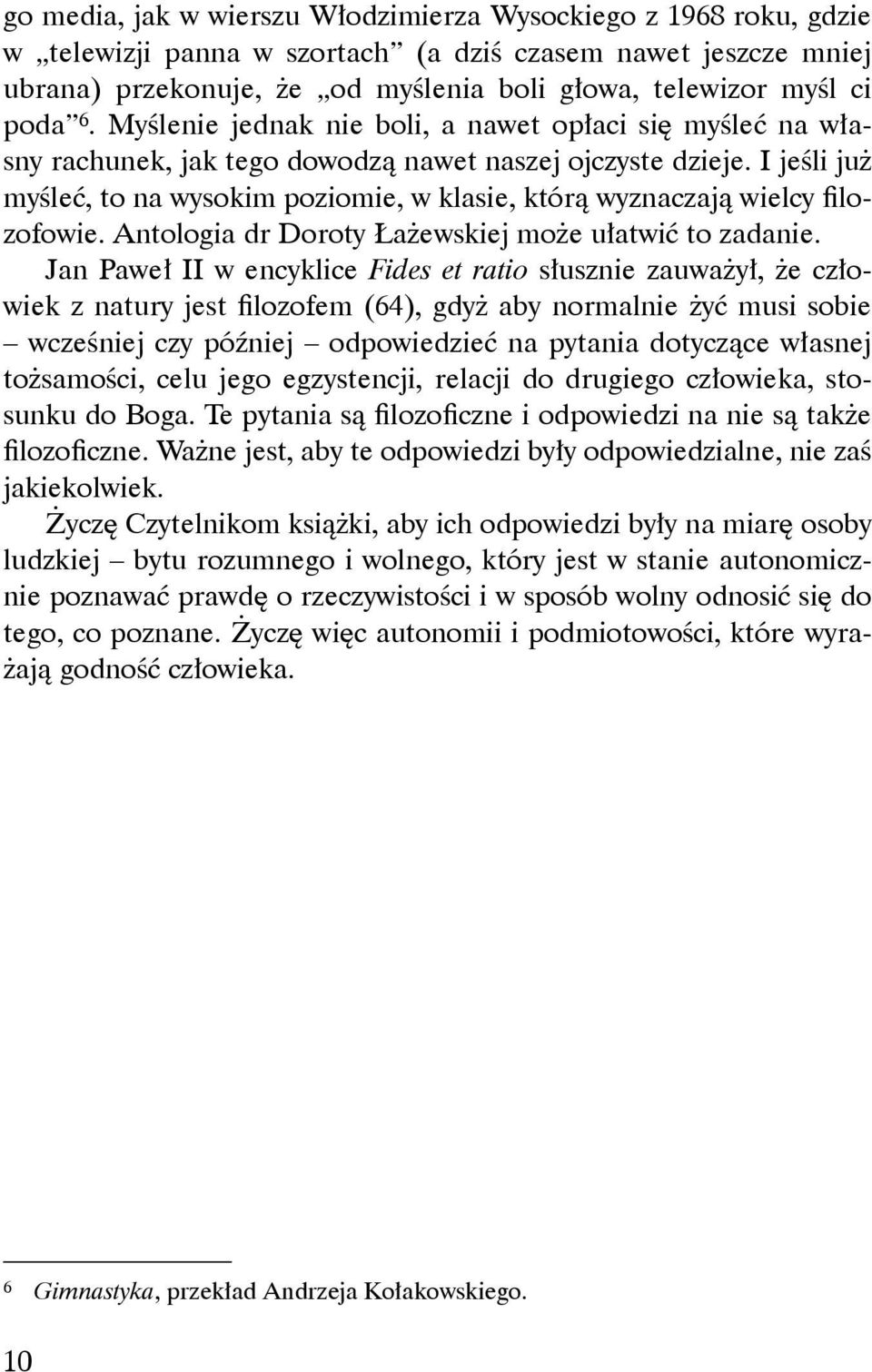 I jeśli już myśleć, to na wysokim poziomie, w klasie, którą wyznaczają wielcy filozofowie. Antologia dr Doroty Łażewskiej może ułatwić to zadanie.