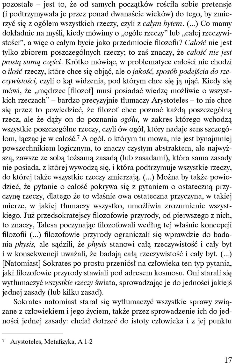 Krótko mówiąc, w problematyce całości nie chodzi o ilość rzeczy, które chce się objąć, ale o jakość, sposób podejścia do rzeczywistości, czyli o kąt widzenia, pod którym chce się ją ująć.