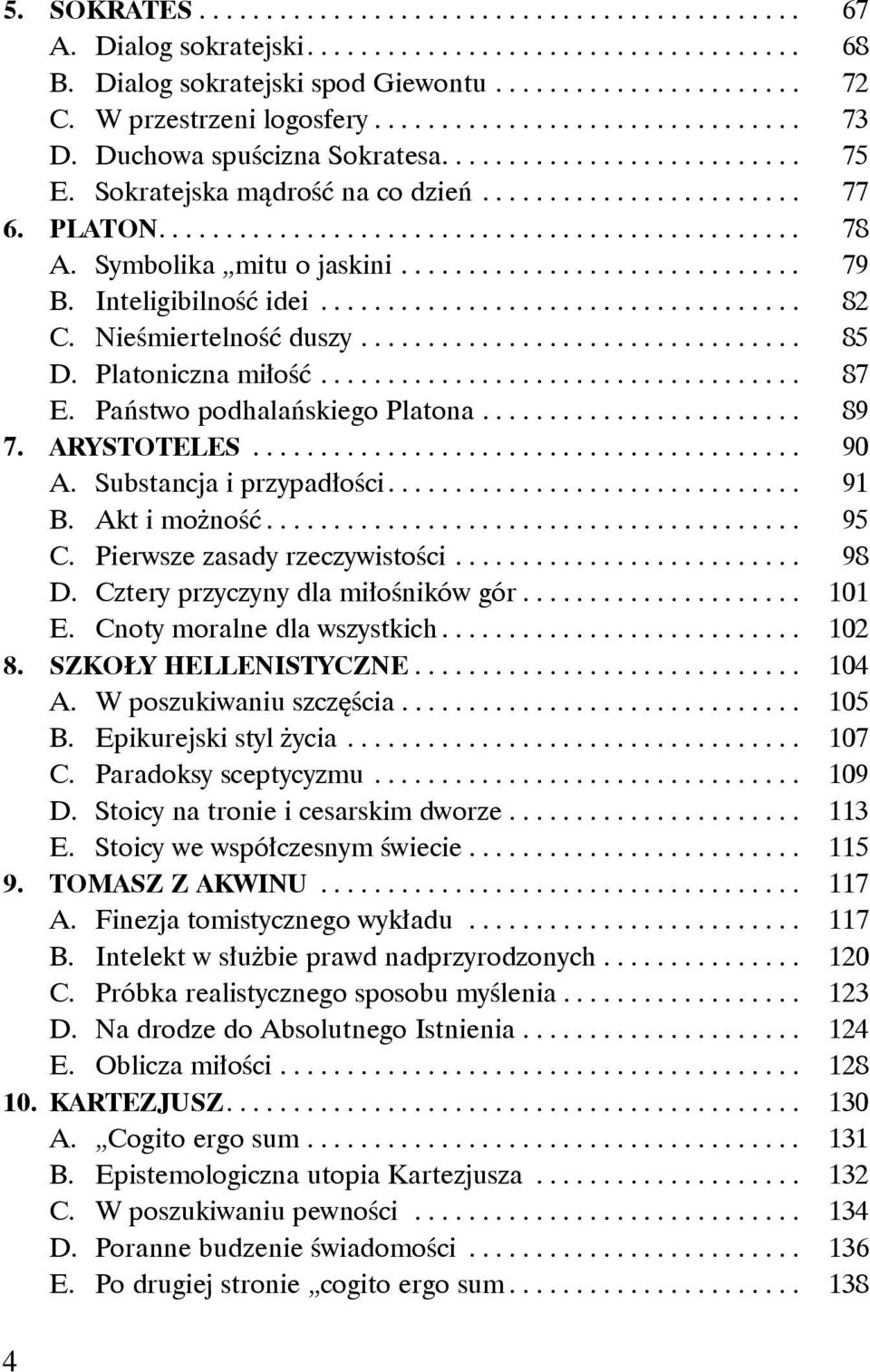 Symbolika mitu o jaskini.............................. 79 B. Inteligibilność idei.................................... 82 C. Nieśmiertelność duszy................................. 85 D.