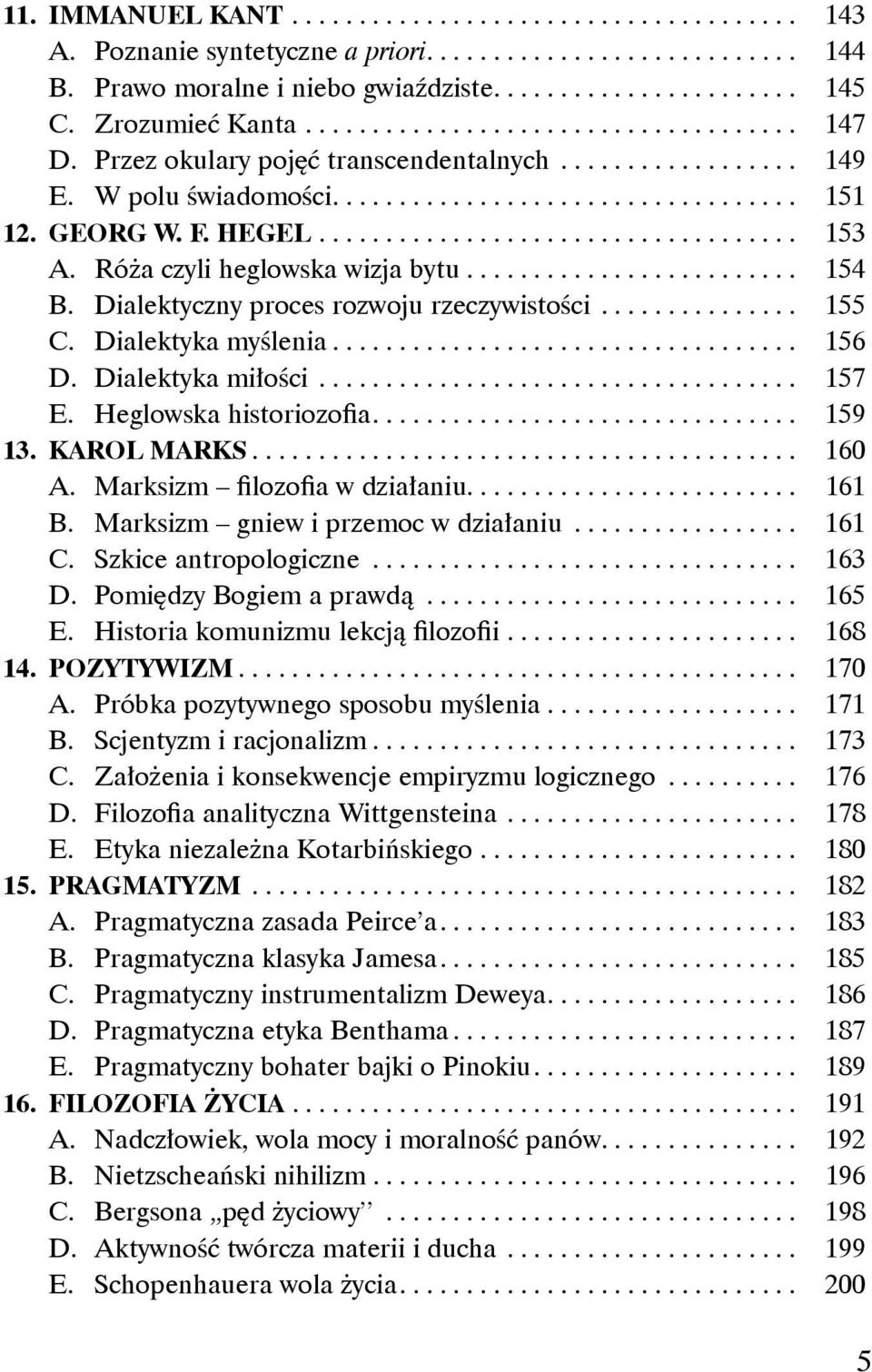 HEGEL.................................... 153 A. Róża czyli heglowska wizja bytu......................... 154 B. Dialektyczny proces rozwoju rzeczywistości............... 155 C. Dialektyka myślenia.