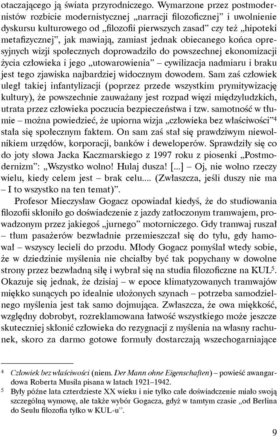 jednak obiecanego końca opresyjnych wizji społecznych doprowadziło do powszechnej ekonomizacji życia człowieka i jego utowarowienia cywilizacja nadmiaru i braku jest tego zjawiska najbardziej