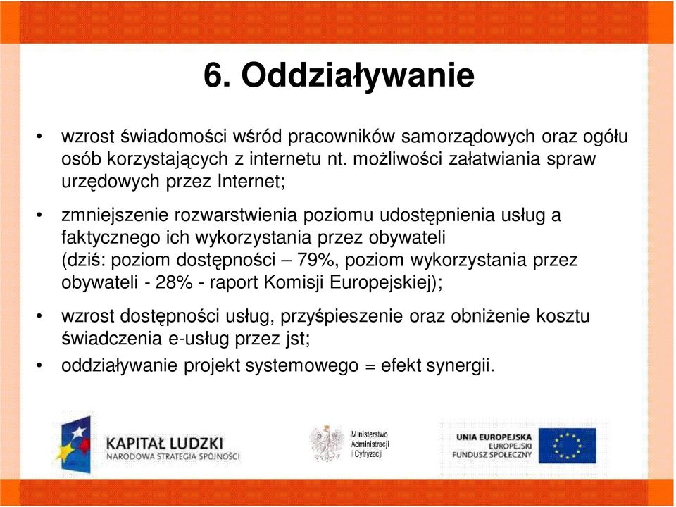 wykorzystania przez obywateli (dzi : poziom dost pno ci 79%, poziom wykorzystania przez obywateli - 28% - raport Komisji