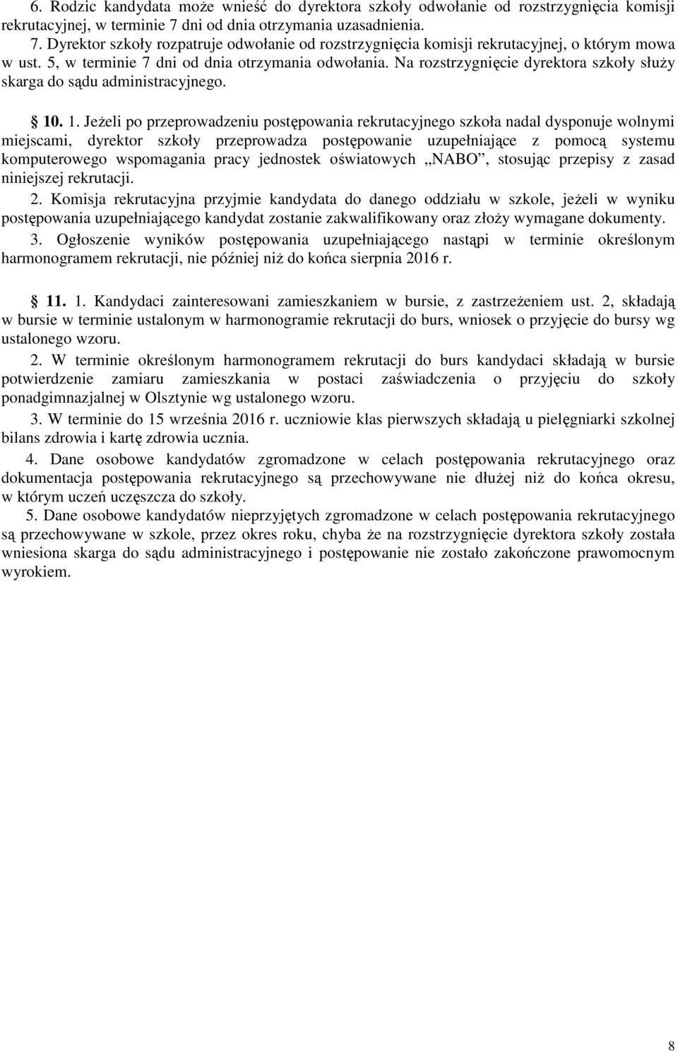 Na rozstrzygnięcie dyrektora szkoły służy skarga do sądu administracyjnego. 10