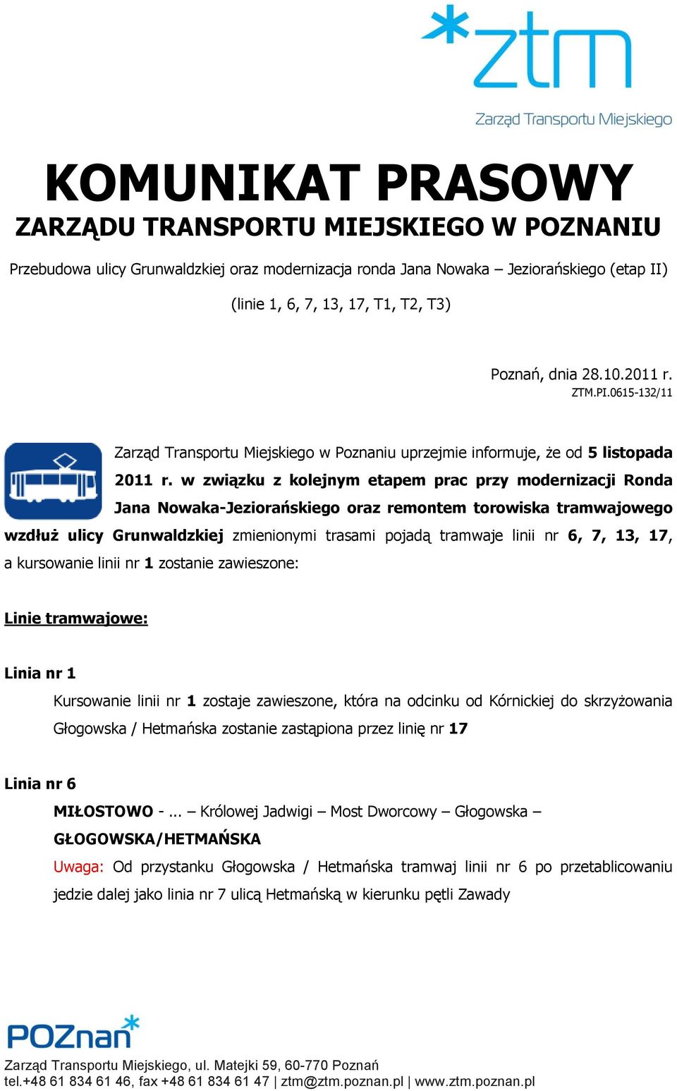 w związku z kolejnym etapem prac przy modernizacji Ronda Jana Nowaka-Jeziorańskiego oraz remontem torowiska tramwajowego wzdłuż ulicy Grunwaldzkiej zmienionymi trasami pojadą tramwaje linii nr 6, 7,