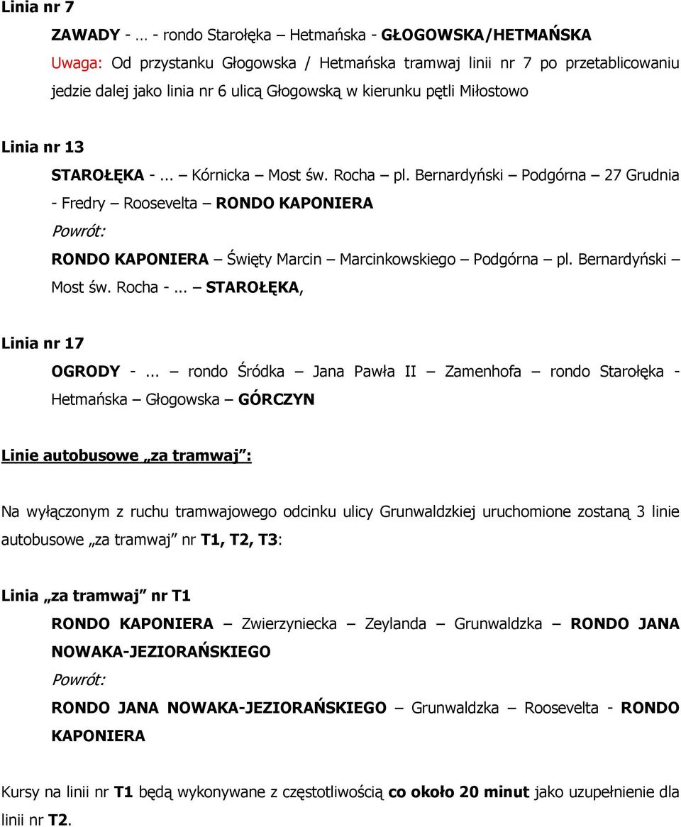 Bernardyński Podgórna 27 Grudnia - Fredry Roosevelta RONDO KAPONIERA RONDO KAPONIERA Święty Marcin Marcinkowskiego Podgórna pl. Bernardyński Most św. Rocha -... STAROŁĘKA, Linia nr 17 OGRODY -.