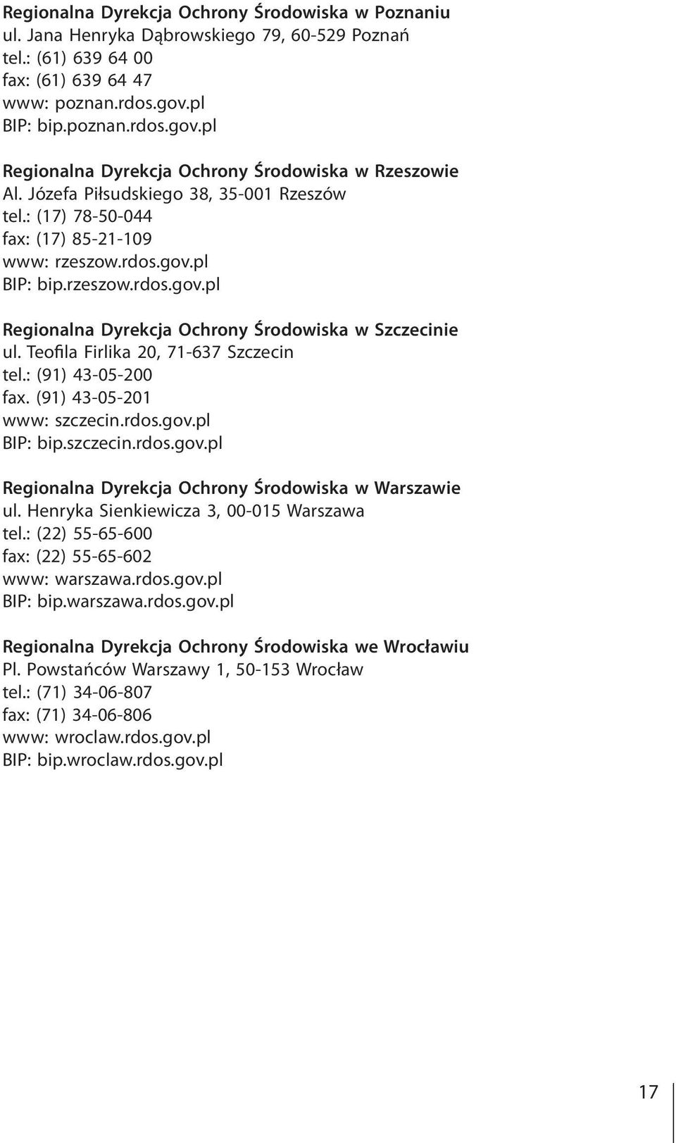 Teofila Firlika 20, 71-637 Szczecin tel.: (91) 43-05-200 fax. (91) 43-05-201 www: szczecin.rdos.gov.pl BIP: bip.szczecin.rdos.gov.pl Regionalna Dyrekcja Ochrony Środowiska w Warszawie ul.