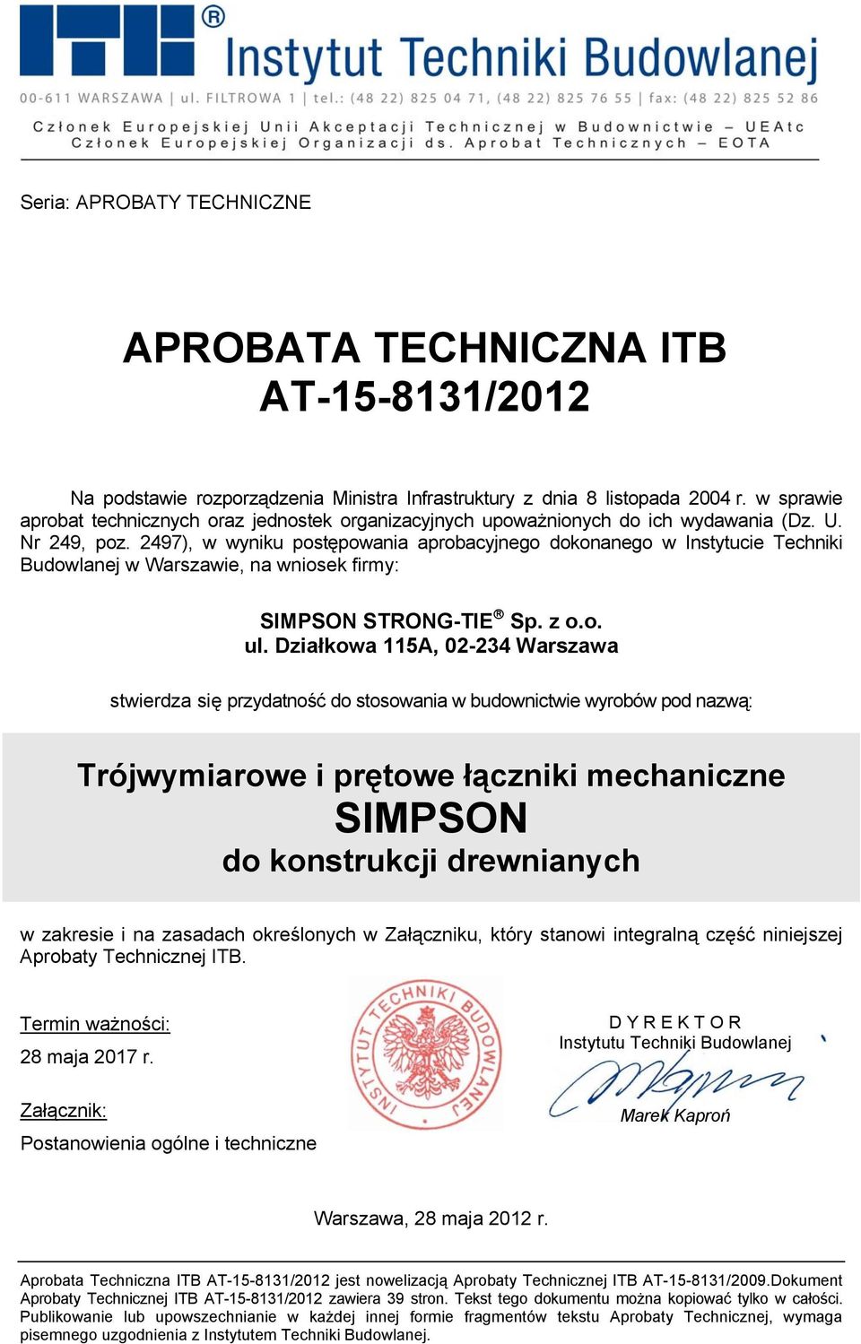 2497), w wyniku postępowania aprobacyjnego dokonanego w Instytucie Techniki Budowlanej w Warszawie, na wniosek firmy: SIMPSON STRONG-TIE Sp. z o.o. ul.