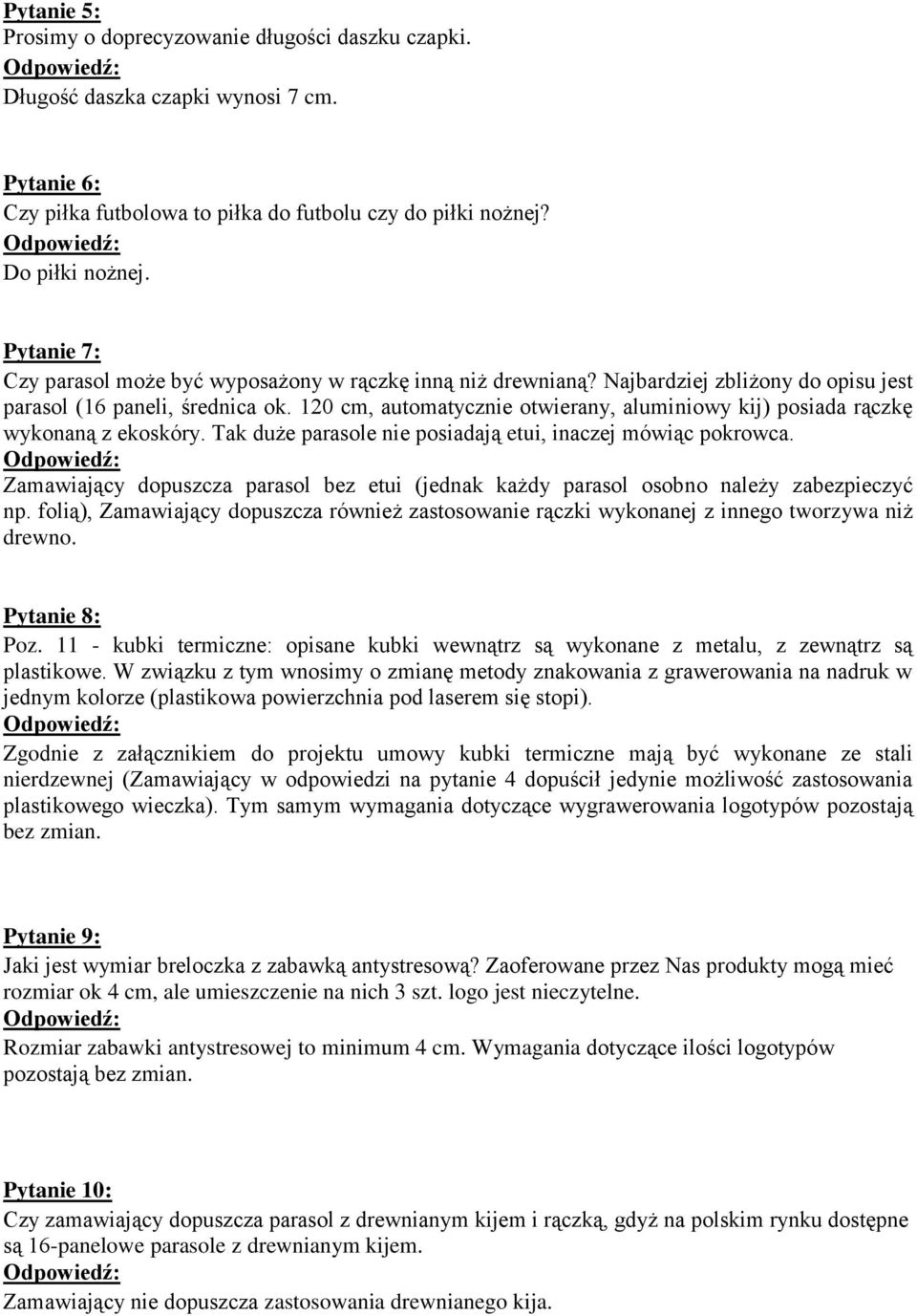 120 cm, automatycznie otwierany, aluminiowy kij) posiada rączkę wykonaną z ekoskóry. Tak duże parasole nie posiadają etui, inaczej mówiąc pokrowca.