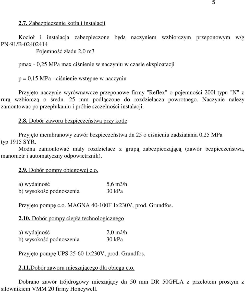 eksploatacji p = 0,15 MPa - ciśnienie wstępne w naczyniu Przyjęto naczynie wyrównawcze przeponowe firmy "Reflex" o pojemności 200l typu "N" z rurą wzbiorczą o średn.