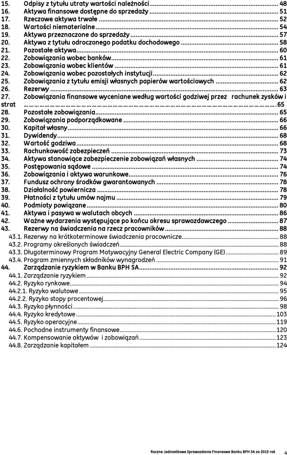 Zobowiązania wobec pozostałych instytucji... 62 25. Zobowiązania z tytułu emisji własnych papierów wartościowych... 62 26. Rezerwy... 63 27.