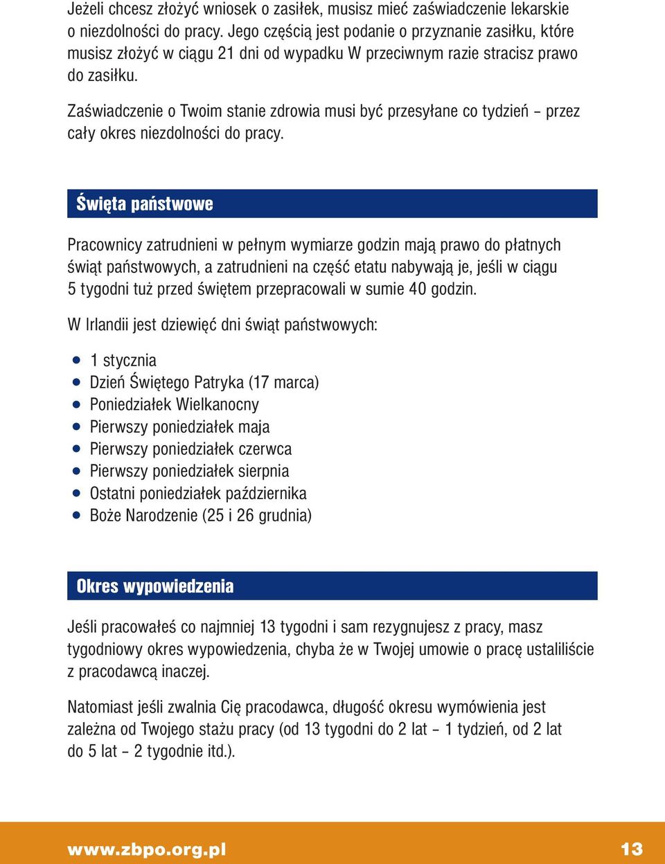 Zaświadczenie o Twoim stanie zdrowia musi być przesyłane co tydzień przez cały okres niezdolności do pracy.