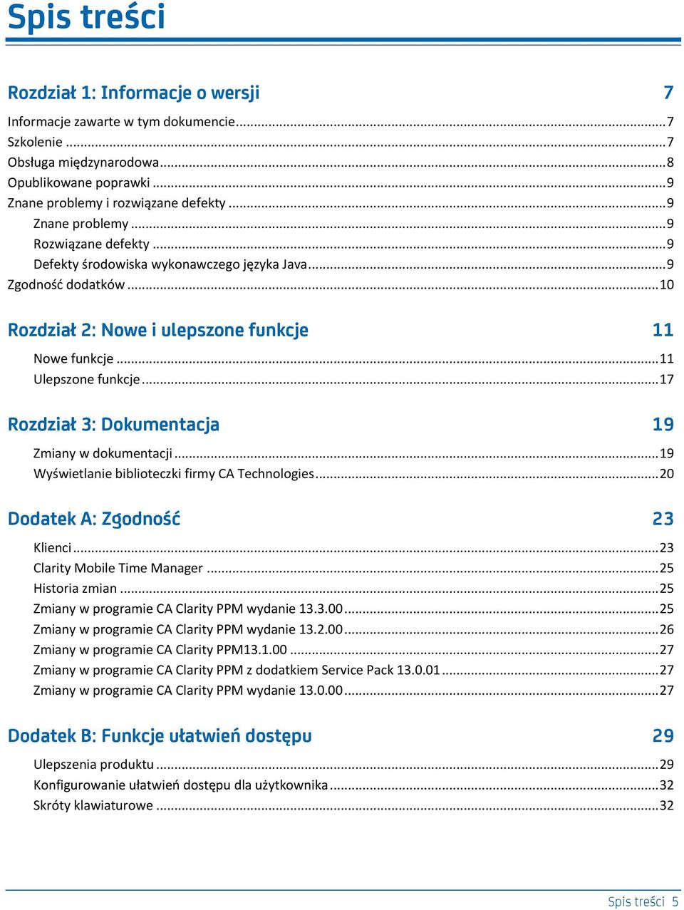 .. 17 Rozdział 3: Dokumentacja 19 Zmiany w dokumentacji... 19 Wyświetlanie biblioteczki firmy CA Technologies... 20 Dodatek A: Zgodność 23 Klienci... 23 Clarity Mobile Time Manager... 25 Historia zmian.