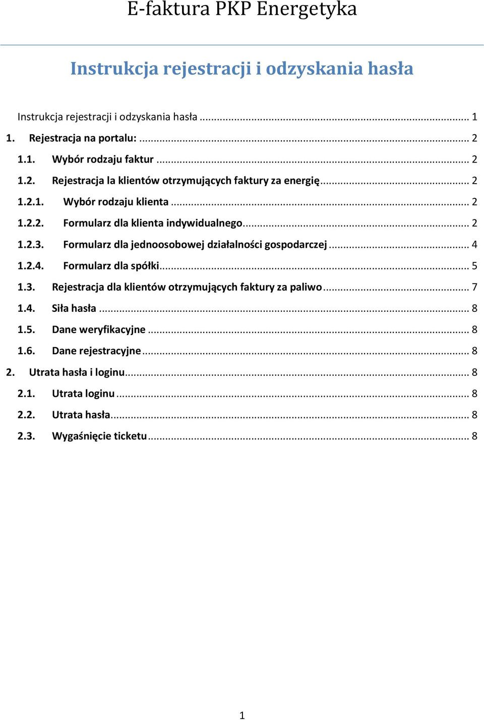 Formularz dla jednoosobowej działalności gospodarczej... 4 1.2.4. Formularz dla spółki... 5 1.3. Rejestracja dla klientów otrzymujących faktury za paliwo... 7 1.4. Siła hasła.