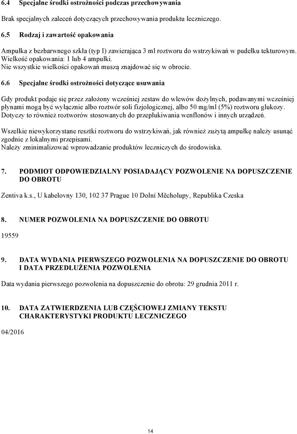 Nie wszystkie wielkości opakowań muszą znajdować się w obrocie. 6.