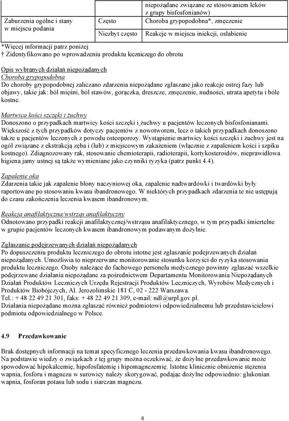 zdarzenia niepożądane zgłaszane jako reakcje ostrej fazy lub objawy, takie jak: ból mięśni, ból stawów, gorączka, dreszcze, zmęczenie, nudności, utrata apetytu i bóle kostne.