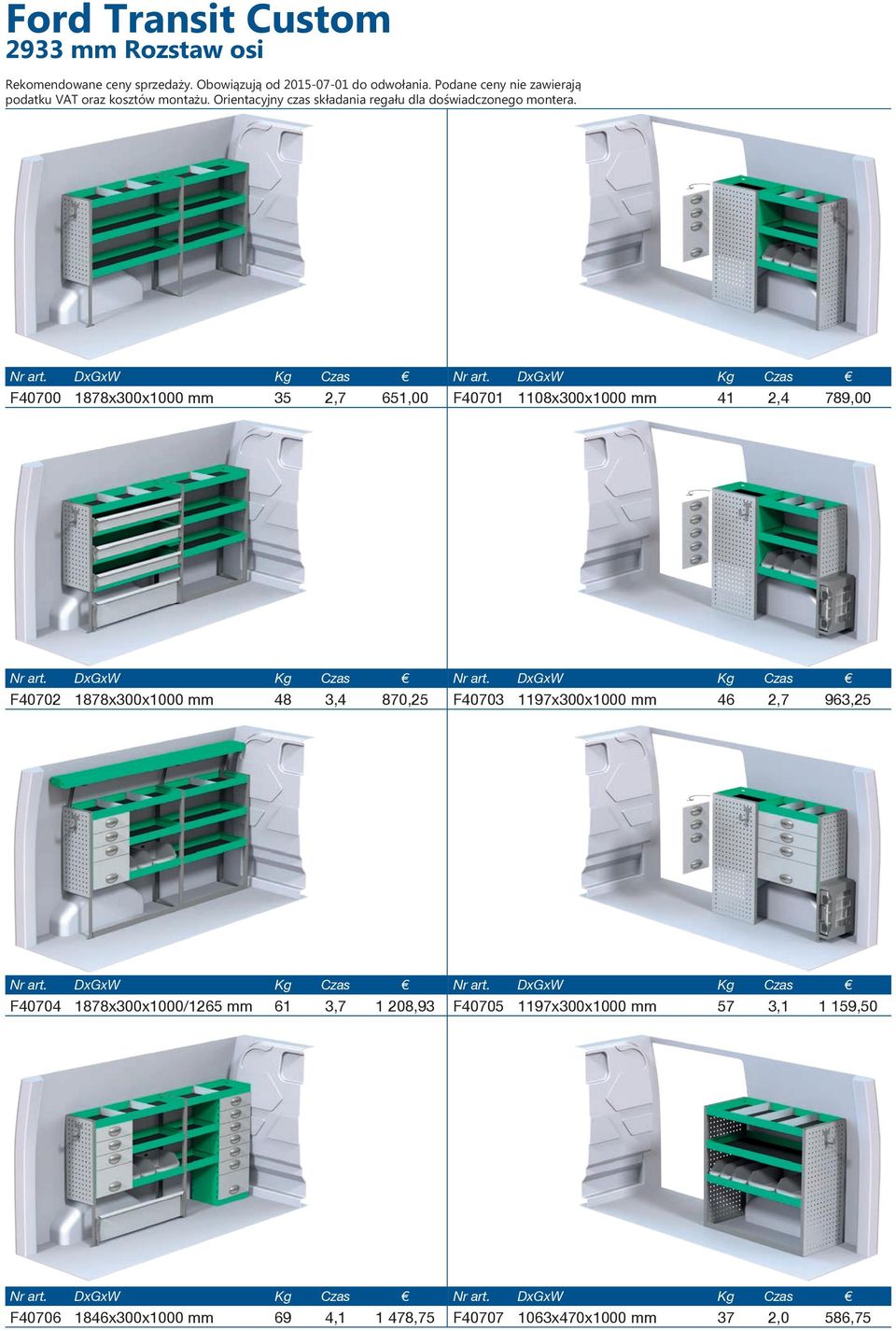 1197x300x1000 mm 46 2,7 963,25 F40704 1878x300x1000/1265 mm 61 3,7 1 208,93 F40705