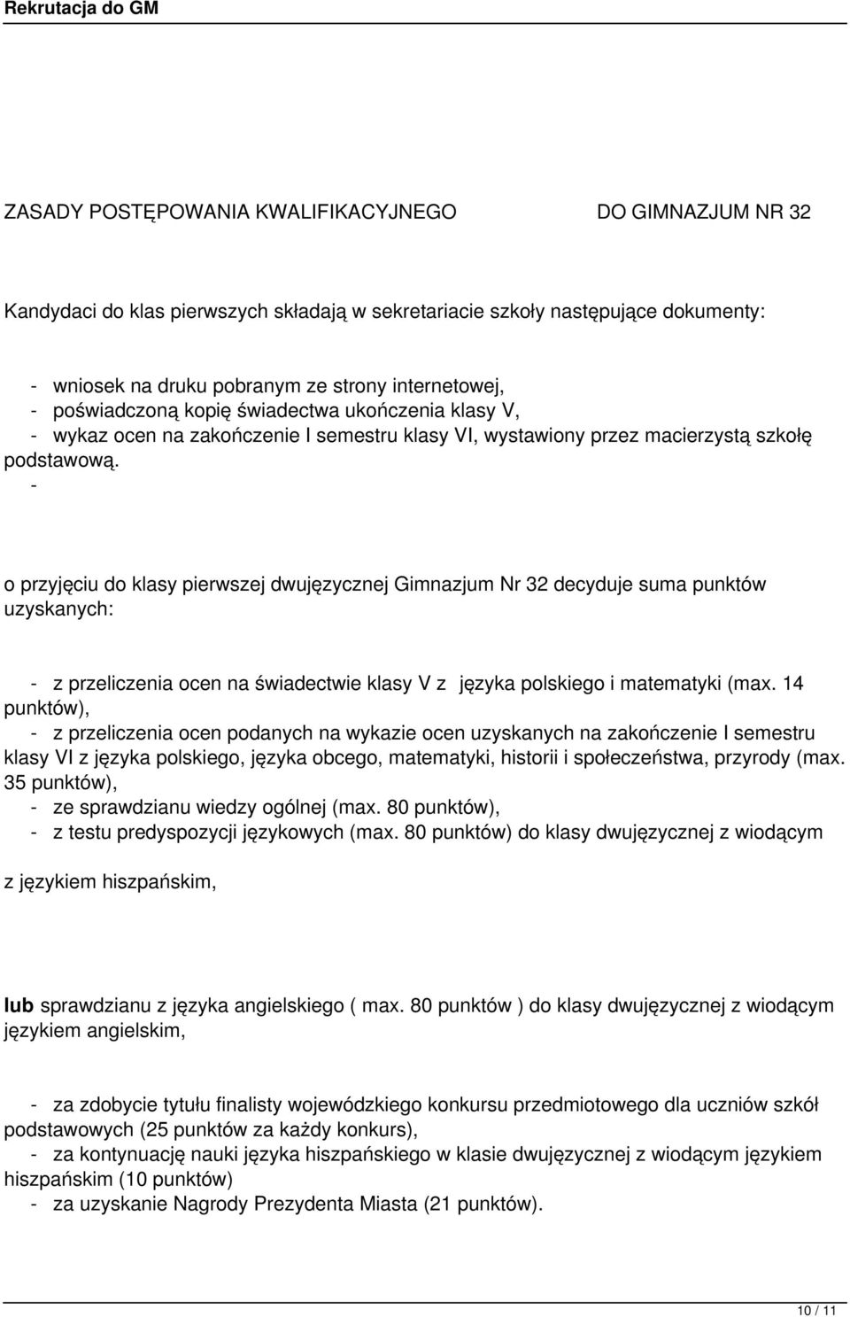 - o przyjęciu do klasy pierwszej dwujęzycznej Gimnazjum Nr 32 decyduje suma punktów uzyskanych: - z przeliczenia ocen na świadectwie klasy V z języka polskiego i matematyki (max.