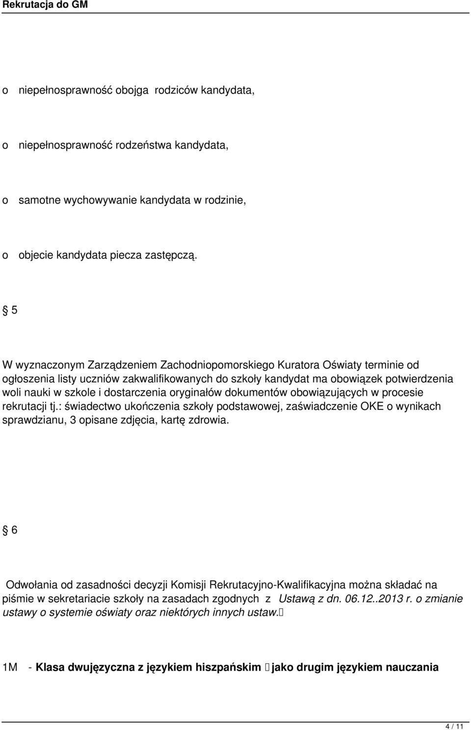 dostarczenia oryginałów dokumentów obowiązujących w procesie rekrutacji tj.: świadectwo ukończenia szkoły podstawowej, zaświadczenie OKE o wynikach sprawdzianu, 3 opisane zdjęcia, kartę zdrowia.