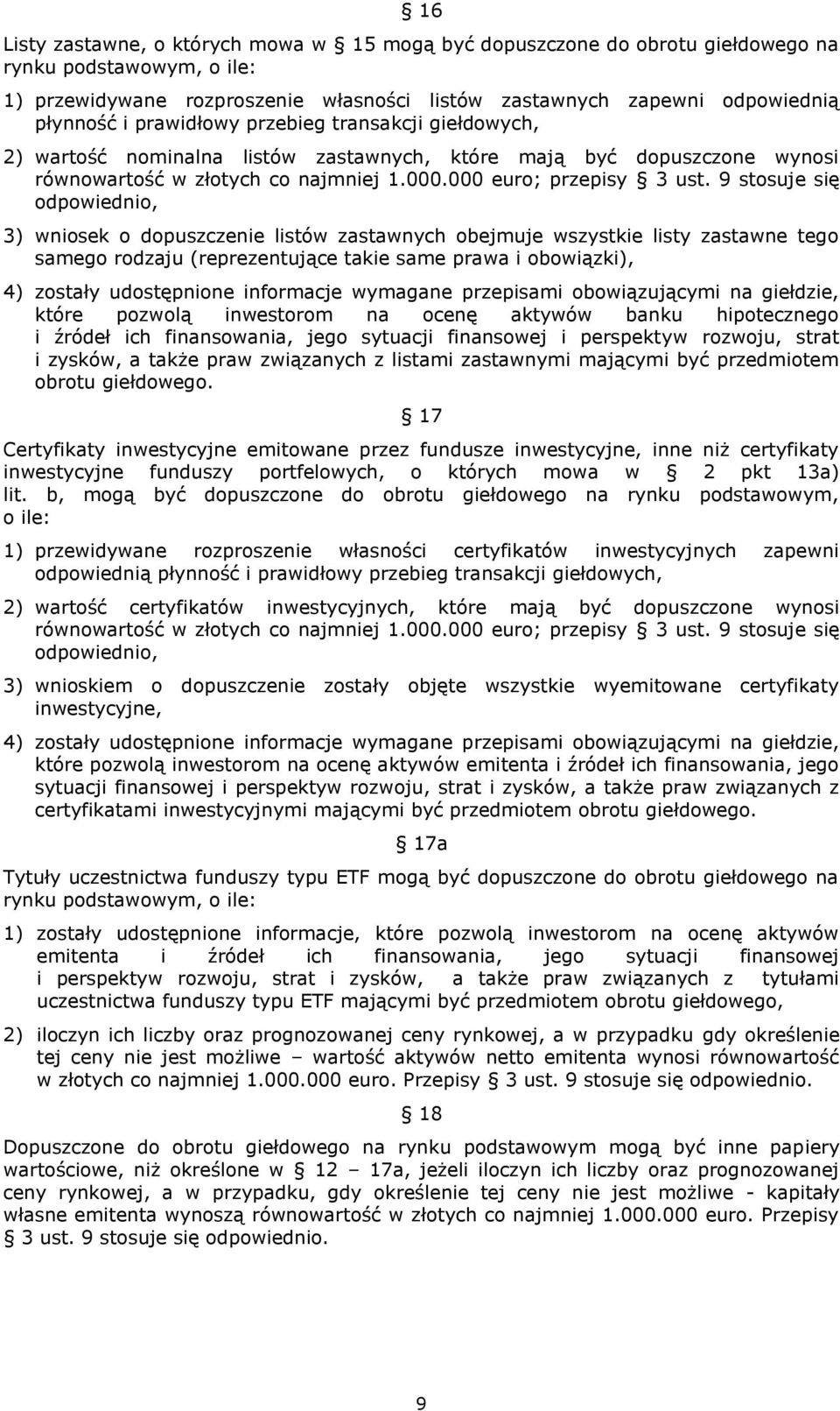 9 stosuje się odpowiednio, 3) wniosek o dopuszczenie listów zastawnych obejmuje wszystkie listy zastawne tego samego rodzaju (reprezentujące takie same prawa i obowiązki), 4) zostały udostępnione