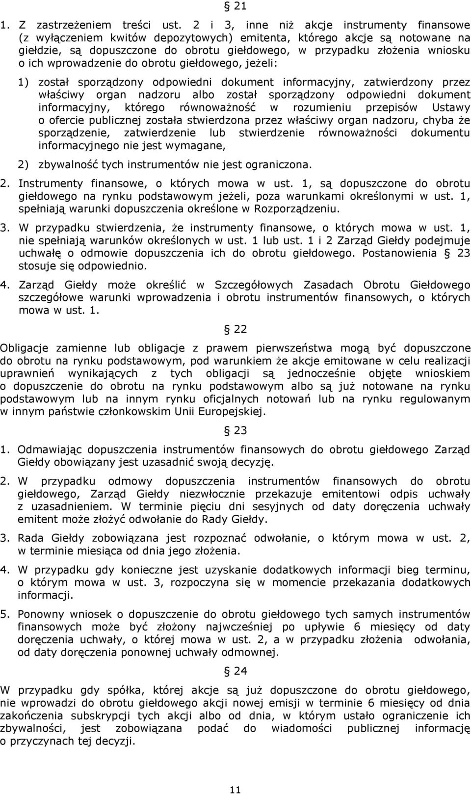 ich wprowadzenie do obrotu giełdowego, jeżeli: 1) został sporządzony odpowiedni dokument informacyjny, zatwierdzony przez właściwy organ nadzoru albo został sporządzony odpowiedni dokument